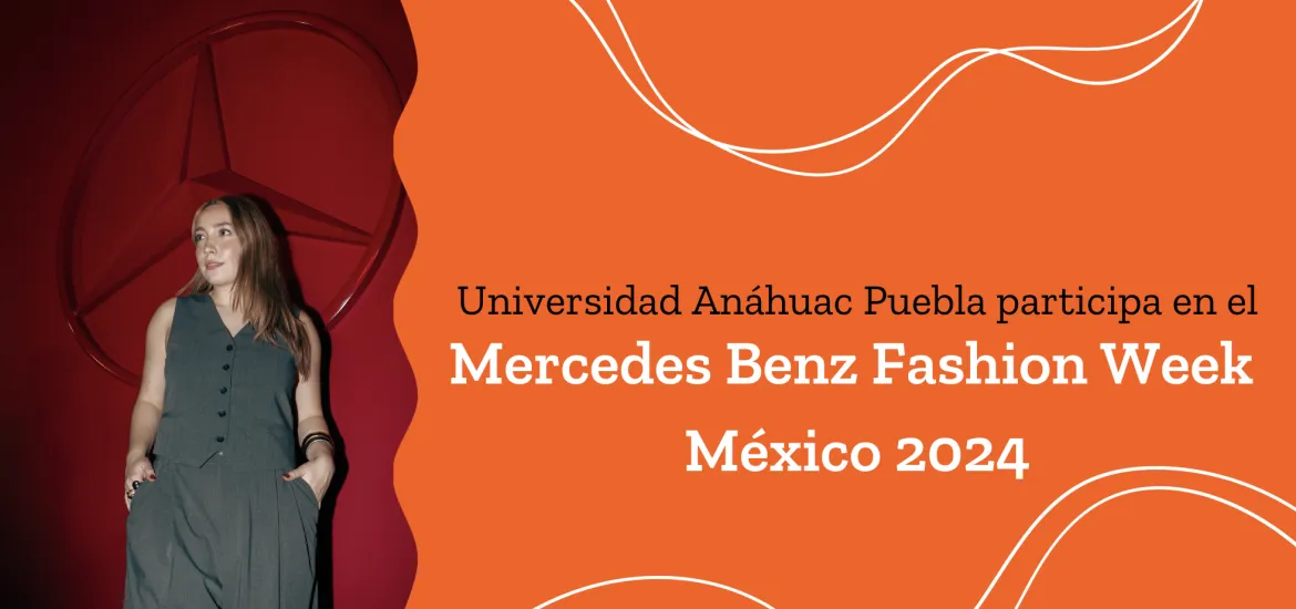 La Universidad Anáhuac Puebla Participa En El Mercedes Benz Fashion